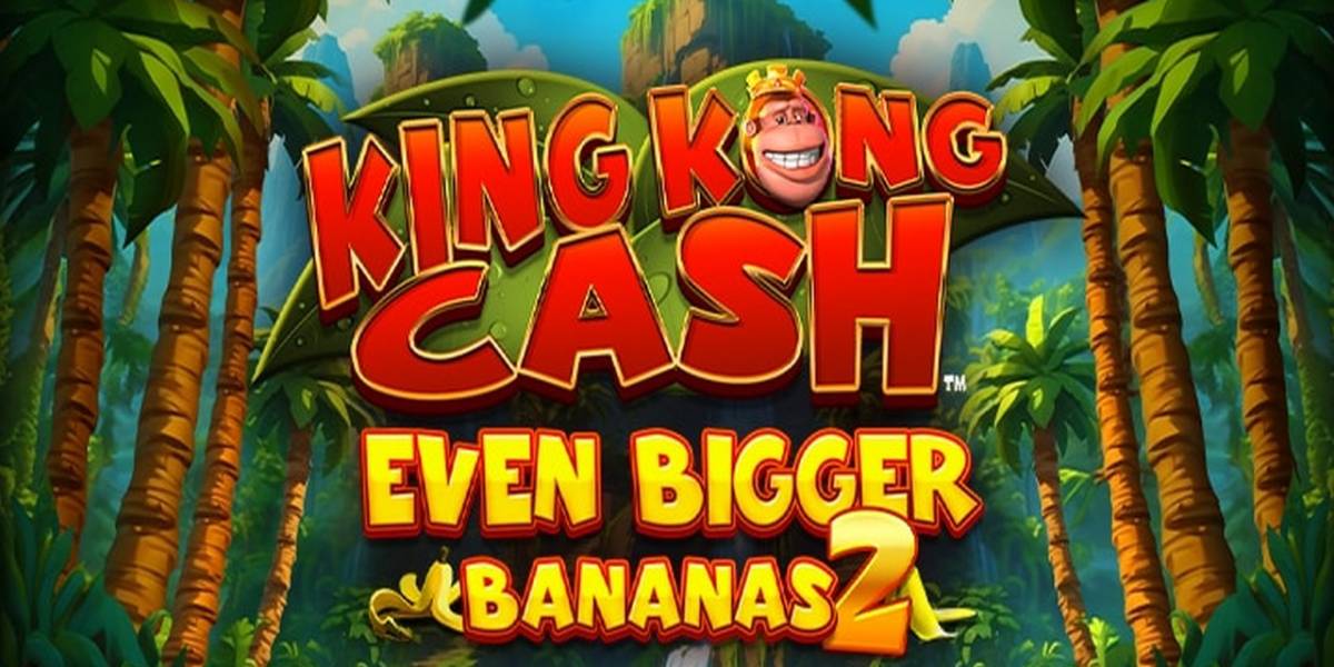 King Kong Cash Even Bigger Bananas 2