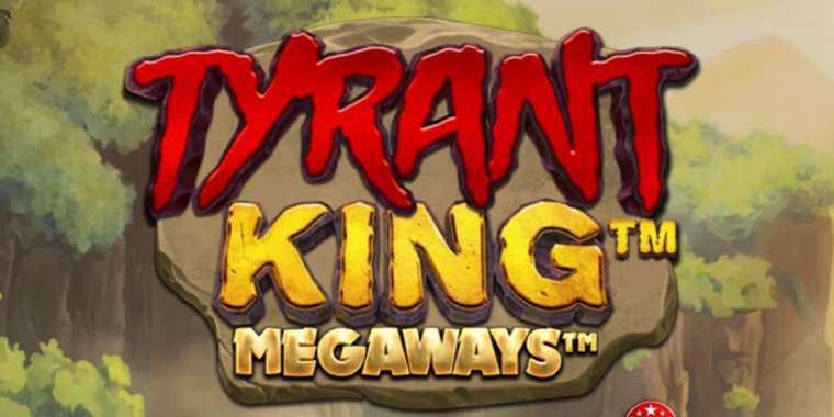 Слот Tyrant King Megaways играть бесплатно